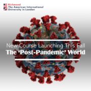 In this image, ϲֱֳ The American International University in London is announcing the launch of a new course this fall focusing on the "Post-Pandemic" world. Full Text: ϲֱֳ The American International University in London New Course Launching This Fall The 'Post-Pandemic' World